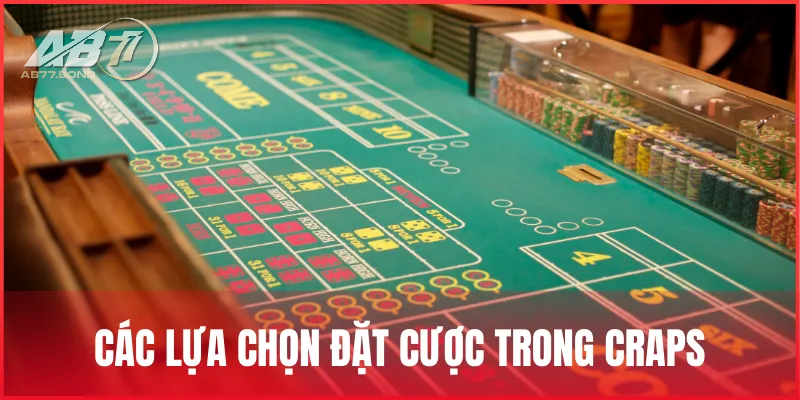 Craps Là Gì? Hướng Dẫn Cách Chơi Craps Online Chi Tiết Tại AB77 3 Hệ thống các lựa chọn cược trong Craps