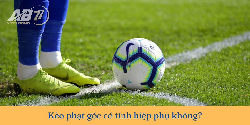 Kèo Phạt Góc Là Gì? Cách Đọc Và Kinh Nghiệm Chơi Kèo Corners Kick 2025 4 Kèo Phạt Góc có tính luôn hiệp phụ không?