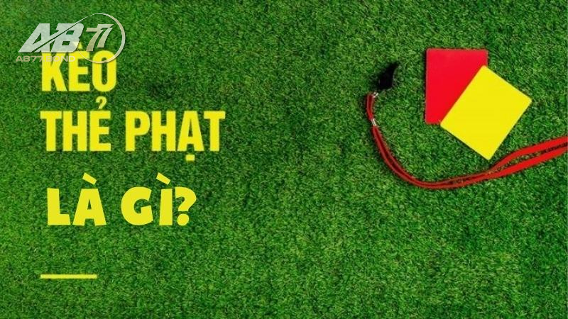 Kèo Thẻ Phạt là gì?