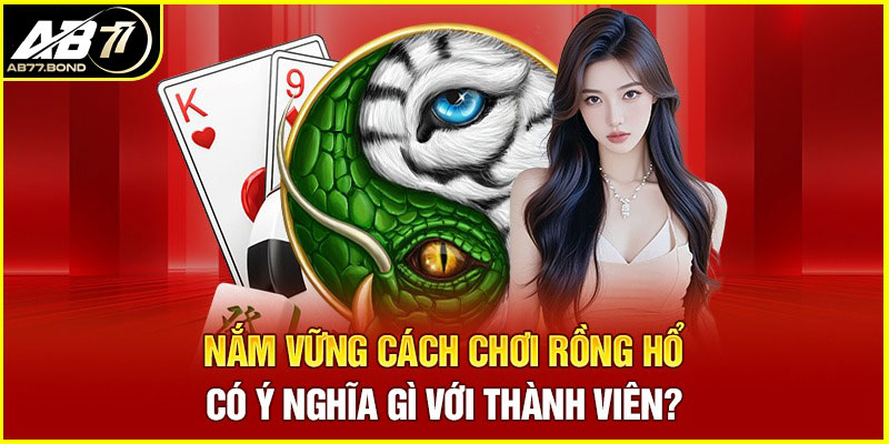 Rồng Hổ Là Gì? Luật Và Cách Chơi Game Bài Rồng Hổ Tại AB77 1 Game Bài Rồng Hổ là gì?